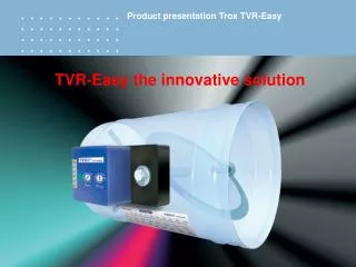 TVR-Easy the innovative solution