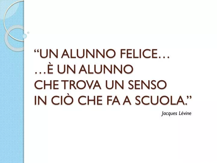 un alunno felice un alunno che trova un senso in ci che fa a scuola