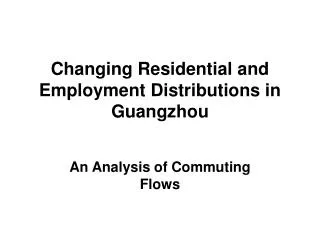 Changing Residential and Employment Distributions in Guangzhou