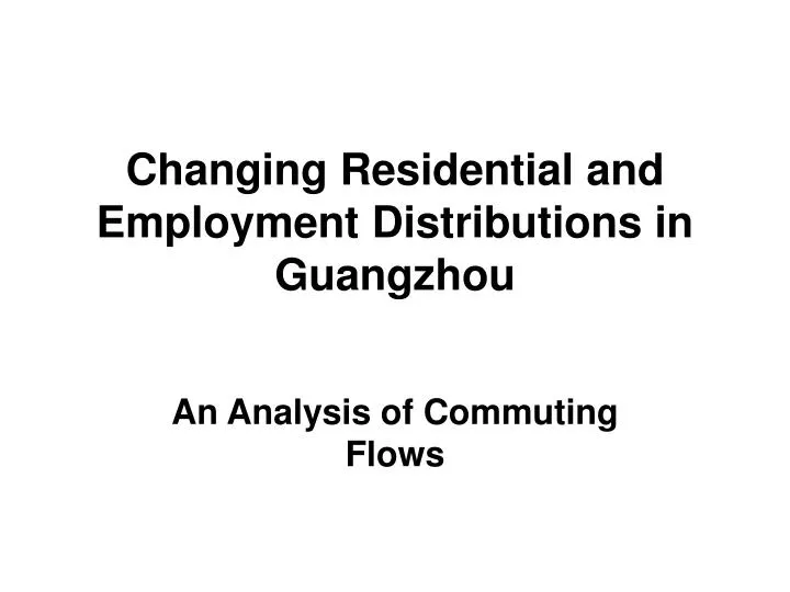 changing residential and employment distributions in guangzhou