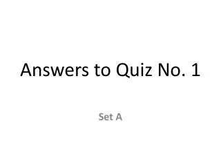 Answers to Quiz No. 1