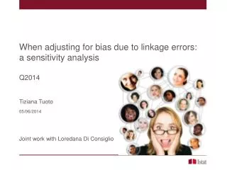 When adjusting for bias due to linkage errors: a sensitivity analysis Q2014 Tiziana Tuoto