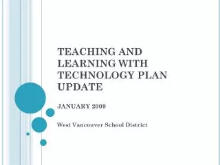 TEACHING AND LEARNING WITH TECHNOLOGY PLAN UPDATE JANUARY 2009