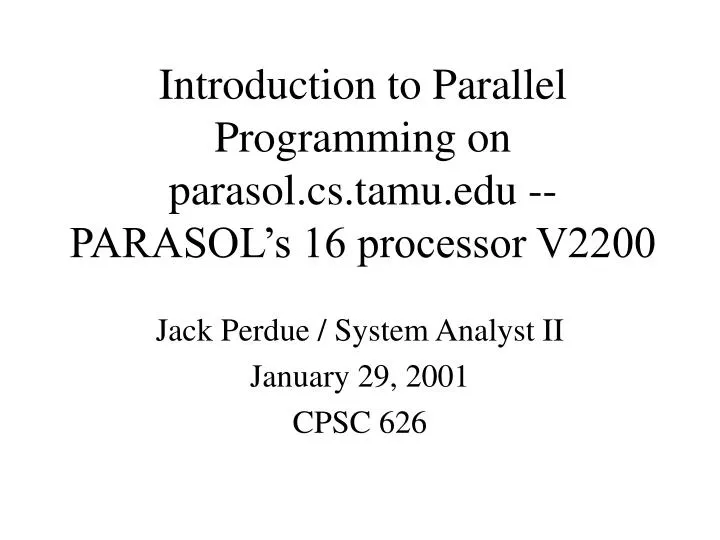 introduction to parallel programming on parasol cs tamu edu parasol s 16 processor v2200