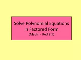 Solve Polynomial Equations in Factored Form (Math I - Red 2.5)