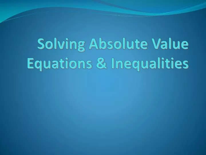 solving absolute value equations inequalities