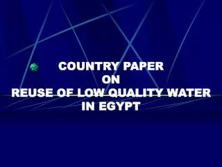 COUNTRY PAPER ON REUSE OF LOW QUALITY WATER IN EGYPT