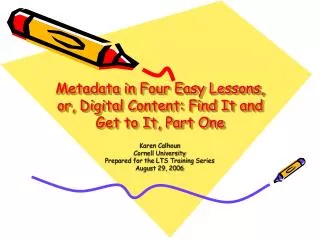 Metadata in Four Easy Lessons, or, Digital Content: Find It and Get to It, Part One