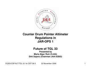 Counter Drum Pointer Altimeter Regulations in JAR-OPS 1 Future of TGL 33 Presented by