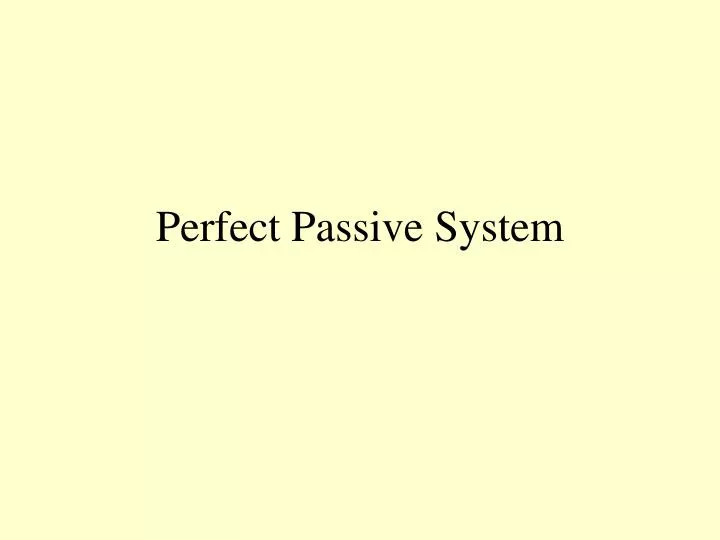 perfect passive system