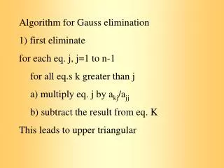 Algorithm for Gauss elimination 1) first eliminate for each eq. j, j=1 to n-1