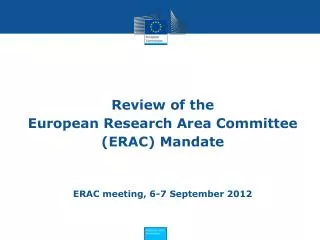 Review of the European Research Area Committee (ERAC) Mandate ERAC meeting, 6-7 September 2012