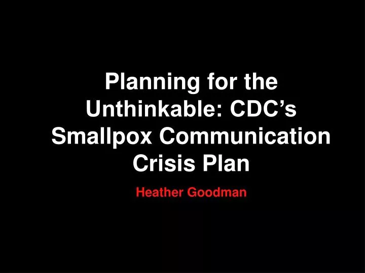 planning for the unthinkable cdc s smallpox communication crisis plan