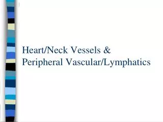 Heart/Neck Vessels &amp; Peripheral Vascular/Lymphatics