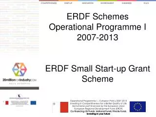 ERDF Schemes Operational Programme I 2007-2013 ERDF Small Start-up Grant Scheme