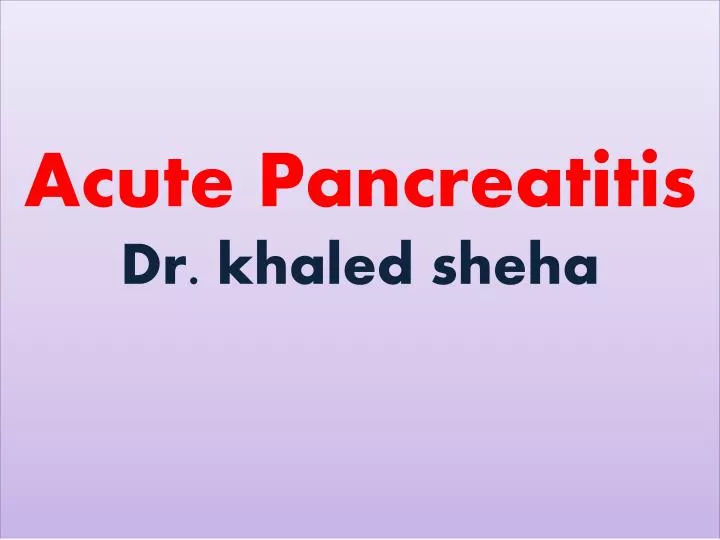 acute pancreatitis dr khaled sheha