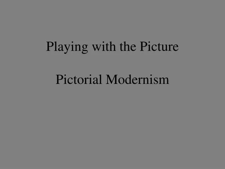 playing with the picture pictorial modernism