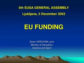 5th EUSA GENERAL ASSEMBLY Ljubljana, 5 December 2003 EU FUNDING