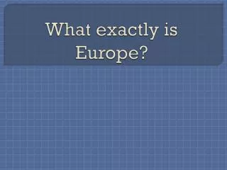 What exactly is Europe?