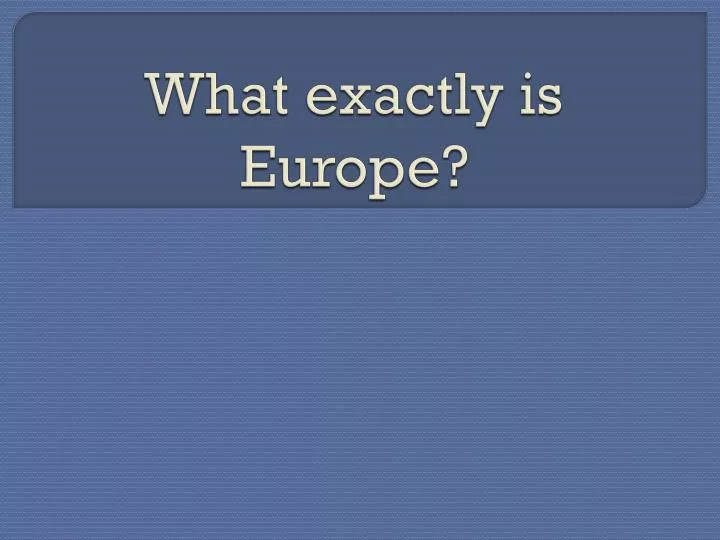 what exactly is europe