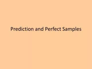 Prediction and Perfect Samples