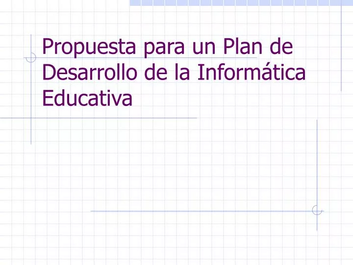 propuesta para un plan de desarrollo de la inform tica educativa