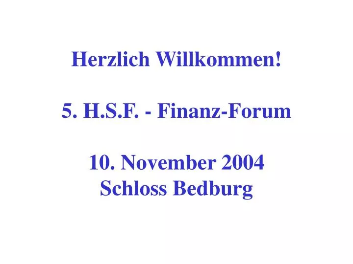 herzlich willkommen 5 h s f finanz forum 10 november 2004 schloss bedburg