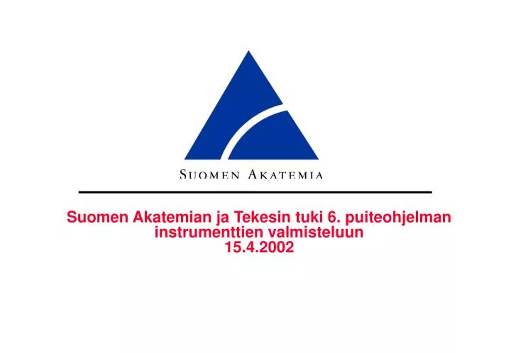 suomen akatemian ja tekesin tuki 6 puiteohjelman instrumenttien valmisteluun 15 4 2002
