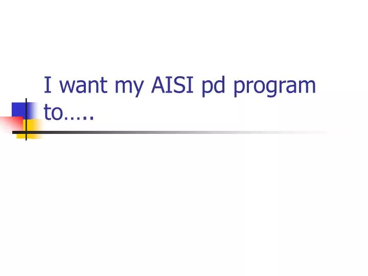 i want my aisi pd program to