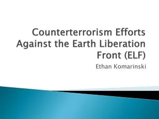 Counterterrorism Efforts Against the Earth Liberation Front (ELF)