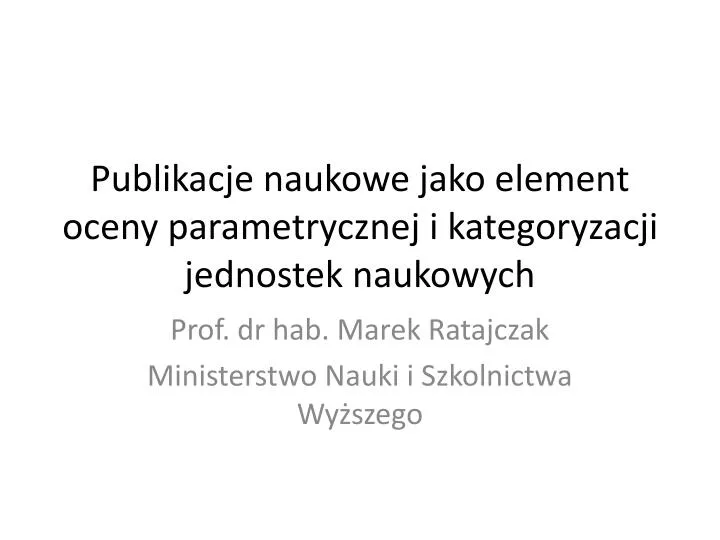 publikacje naukowe jako element oceny parametrycznej i kategoryzacji jednostek naukowych