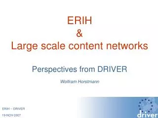 ERIH &amp; Large scale content networks Perspectives from DRIVER Wolfram Horstmann