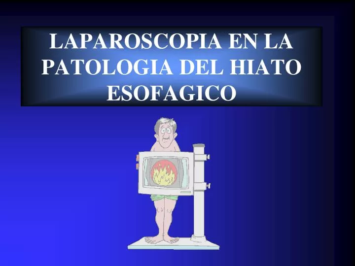 laparoscopia en la patologia del hiato esofagico