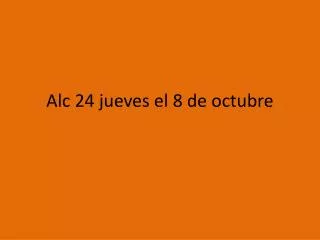 alc 24 jueves el 8 de octubre