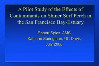 A Pilot Study of the Effects of Contaminants on Shiner Surf Perch in the San Francisco Bay-Estuary