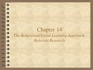 Chapter 14 The Behavioral/Social Learning Approach: Relevant Research