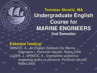 Tomislav Skra?i?, MA Undergraduate English Course for MARI NE ENGINEERS 2nd Semester