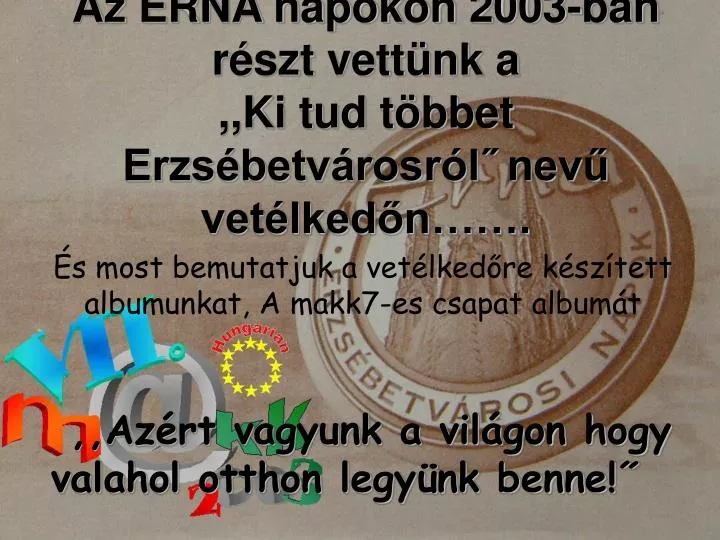 az erna napokon 2003 ban r szt vett nk a ki tud t bbet erzs betv rosr l nev vet lked n