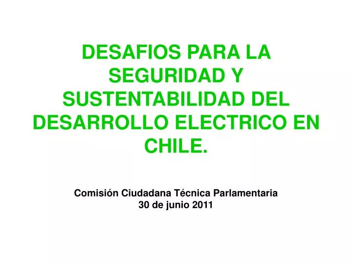 desafios para la seguridad y sustentabilidad del desarrollo electrico en chile
