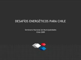 desaf os energ ticos para chile