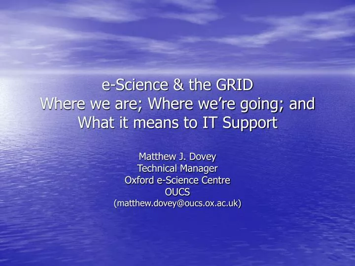 e science the grid where we are where we re going and what it means to it support