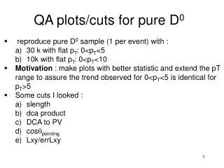 QA plots/cuts for pure D 0