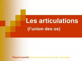 les articulations l union des os