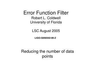 Error Function Filter Robert L. Coldwell University of Florida LSC August 2005