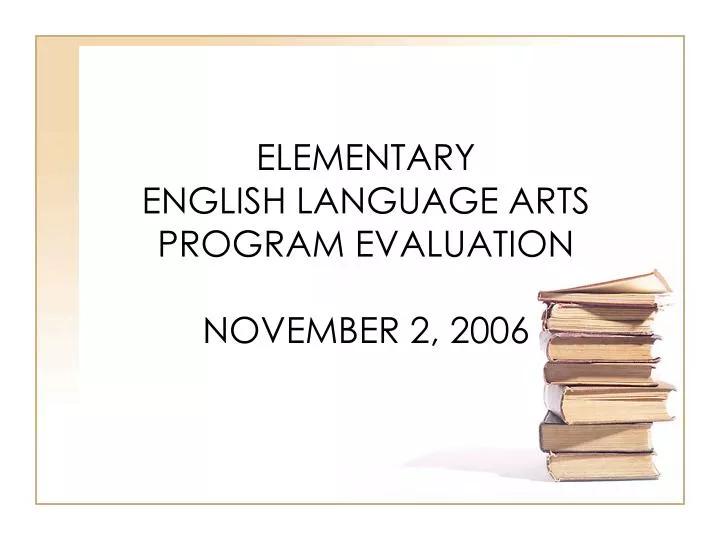 elementary english language arts program evaluation november 2 2006