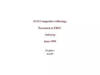 SCM Competitive Offerings Presented at ERTC Antwerp June 1999