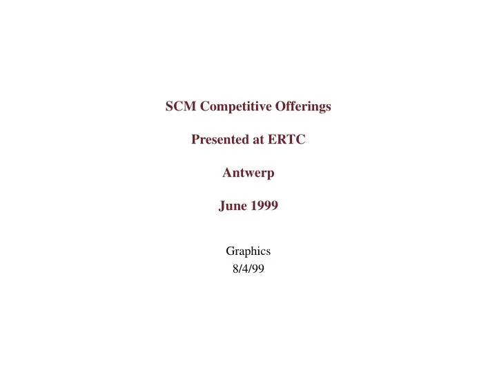 scm competitive offerings presented at ertc antwerp june 1999