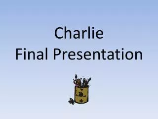 Charlie Final Presentation