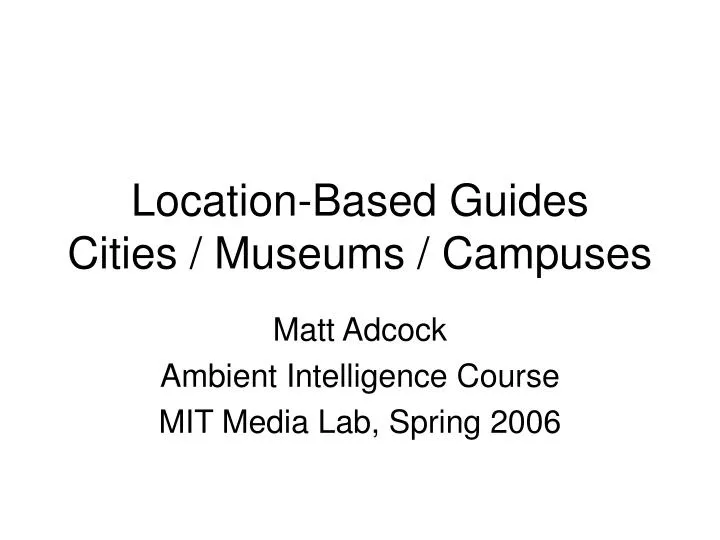 location based guides cities museums campuses