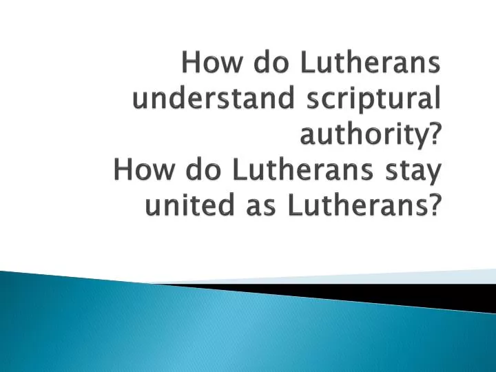 how do lutherans understand scriptural authority how do lutherans stay united as lutherans